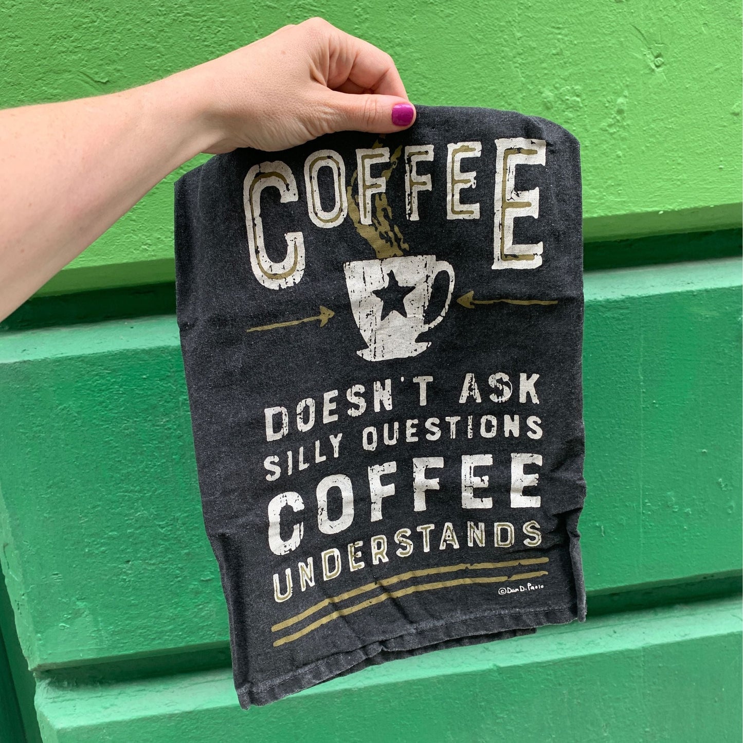 Coffee Doesn't Ask Silly Questions, Coffee Understands Dish Towel |