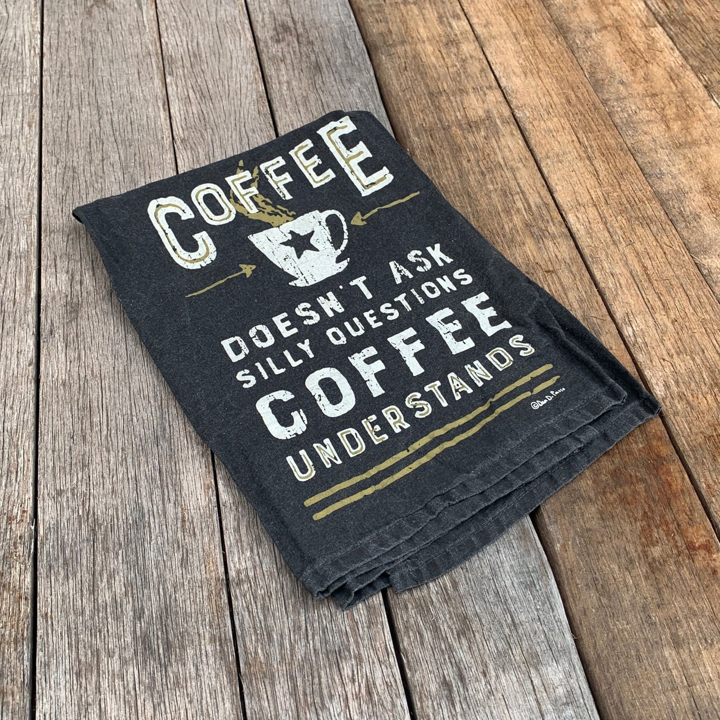 Coffee Doesn't Ask Silly Questions, Coffee Understands Dish Towel |
