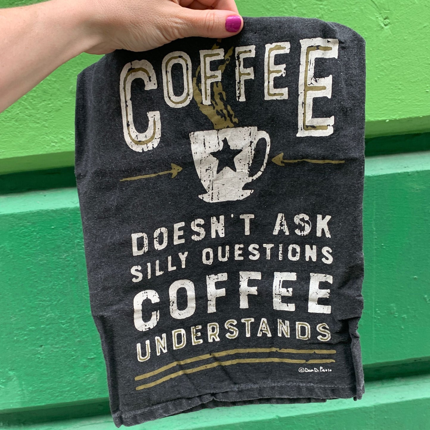 Coffee Doesn't Ask Silly Questions, Coffee Understands Dish Towel |