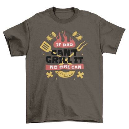 If dad can't grill it quote t-shirt
