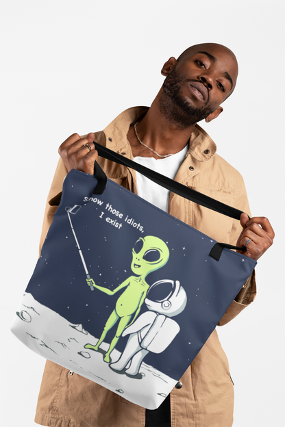 Funny Alien, Show Those Idiots I Exist Tote Bag
