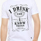 I Drink and I know Things - White Men's T Shirt