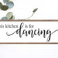 This Kitchen Is For Dancing Wood Sign